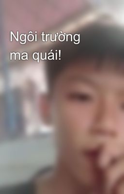 Ngôi trường ma quái!