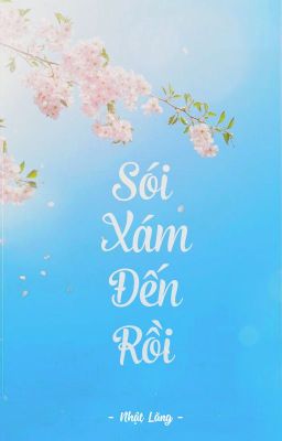 [NGÔN LAM] Sói Xám Đến Rồi - Nhật Lãng