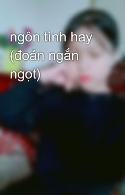 ngôn tình hay (đoản ngắn ngọt)