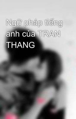 Ngữ pháp tiếng anh của TRAN THANG