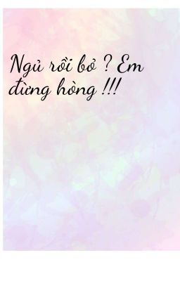 NGỦ RỒI BỎ ? EM ĐỪNG HÒNG ! - TÔN THẤT THIÊN