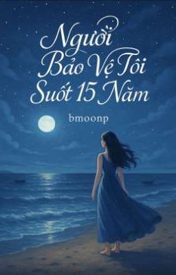 Người bảo vệ tôi suốt 15 năm