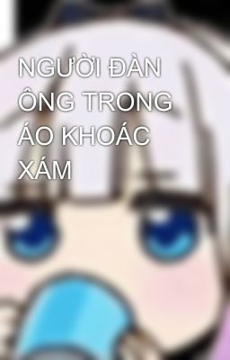 NGƯỜI ĐÀN ÔNG TRONG ÁO KHOÁC XÁM