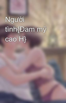 Người tình{Đam mỹ cao H}