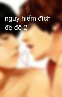 nguy hiểm đích đệ đệ 2