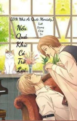 [Nhà Ái Quốc Moriarty] Nếu Quá Khứ Có Trở Lại [WillLou]