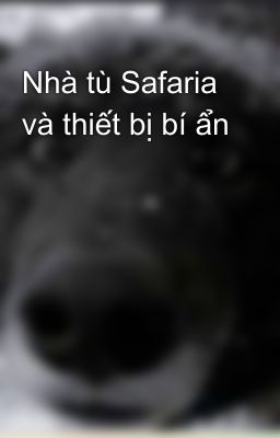 Nhà tù Safaria và thiết bị bí ẩn