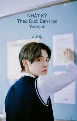 Nhật Ký Theo Đuổi Bạn Học Yeonjun