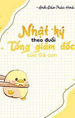 Nhật ký theo đuổi Tổng giám đốc của Gà con