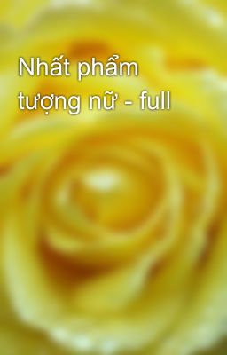 Nhất phẩm tượng nữ - full