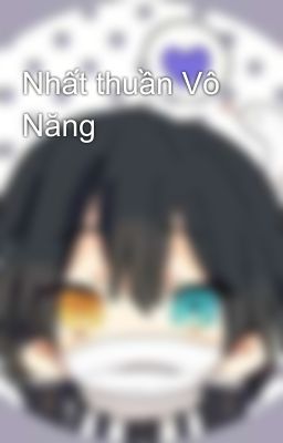 Nhất thuần Vô Năng