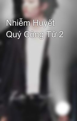 Nhiễm Huyết Quý Công Tử 2