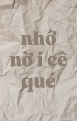 nhớ nờ i cê qué!
