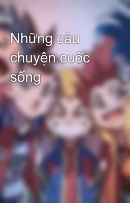 Những câu chuyện cuộc sống