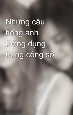 Những câu tiếng anh thông dụng trong công sở