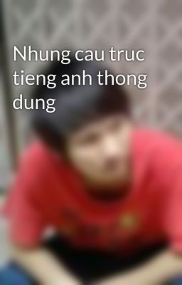 Nhung cau truc tieng anh thong dung