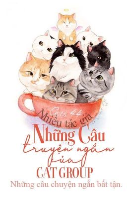 Những Câu Truyện Ngắn Của CAT GROUP!-Nhiều tác giả