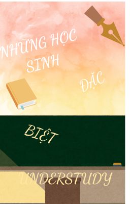 NHỮNG HỌC SINH ĐẶC BIỆT