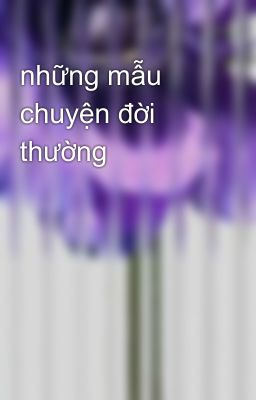 những mẫu chuyện đời thường