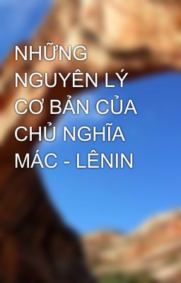 NHỮNG NGUYÊN LÝ CƠ BẢN CỦA CHỦ NGHĨA MÁC - LÊNIN