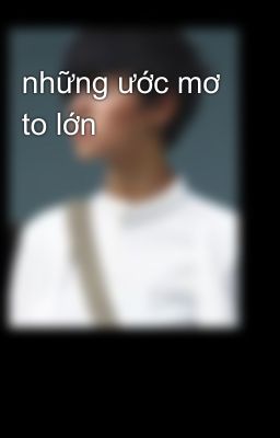 những ước mơ to lớn