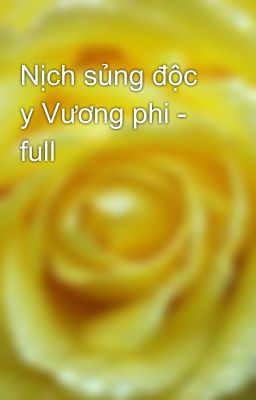Nịch sủng độc y Vương phi - full