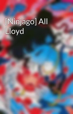 [Ninjago] All Lloyd