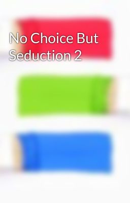 No Choice But Seduction 2