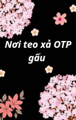 Nơi xả OTP gấu của teo