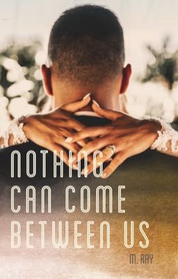 Nothing Can Come Between Us