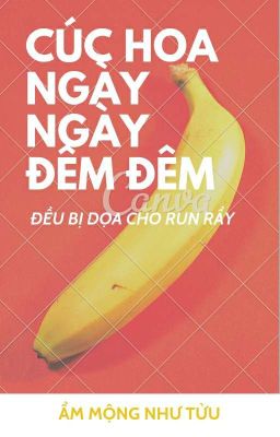 [NP-CAOH] [EDIT] CÚC HOA NGÀY NGÀY ĐÊM ĐÊM ĐỀU BỊ DỌA CHO RUN RẨY