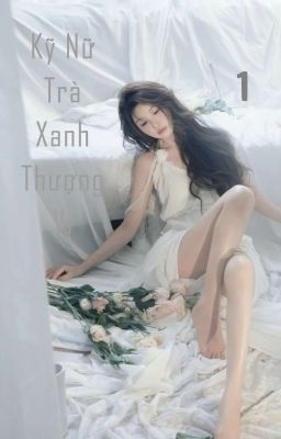 (NP) Kỹ Nữ Trà Xanh Thượng Vị 1