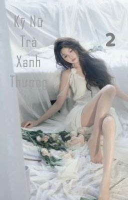 (NP) Kỹ Nữ Trà Xanh Thượng Vị 2