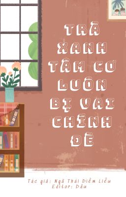 [NP/Song] Trà Xanh Tâm Cơ Luôn Bị Vai Chính Đè