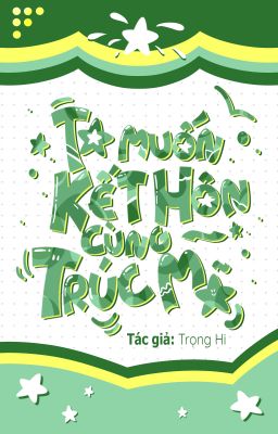 [NT/ Full] Ta muốn kết hôn cùng trúc mã - Trọng Hi