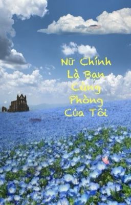 Nữ Chính Là Bạn Cùng Phòng Của Tôi