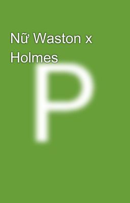 Nữ Waston x Holmes