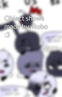 Object shows made by: Robo :3