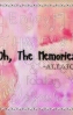 Oh, The Memories