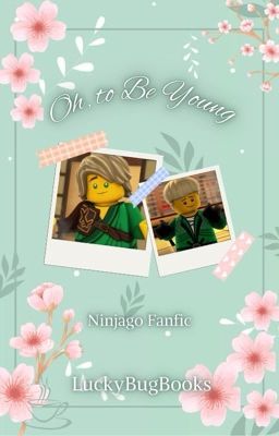 Oh, to Be Young | Ninjago Fanfic [Slow Updates]