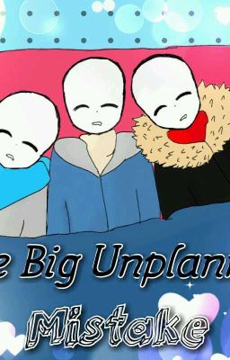 (OLD VERSION) One Big Unplanned Mistake (Sanscest)