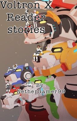//OLD// Voltron X Reader Stories