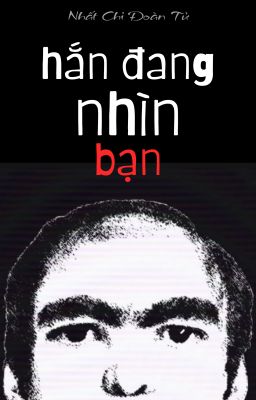 [On-going | Đam Mỹ] Hắn Đang Nhìn Bạn - Nhất Chỉ Đoàn Tử