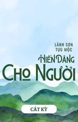 (On-going) Hiến Dâng Cho Người - Lãnh Sơn Tựu Mộc