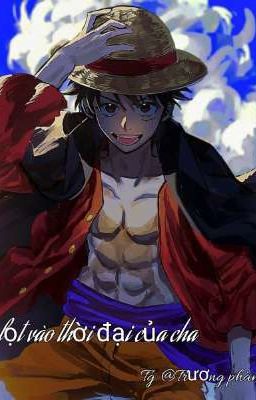 [One Piece - AllLuffy] lọt vào thời đại của cha