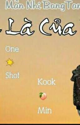 ONE SHORT - KOOKMIN - EM LÀ CỦA TÔI