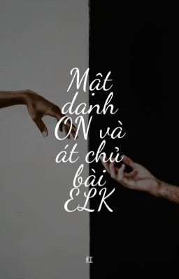 (OnElk - Hoàn) Mật danh ON và át chủ bài ELK