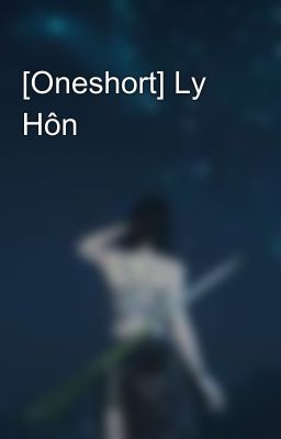 [Oneshort] Ly Hôn