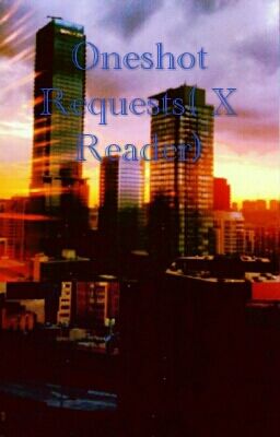 Oneshot requests( X reader)