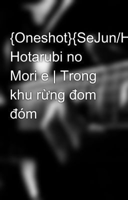 {Oneshot}{SeJun/HunHo} Hotarubi no Mori e | Trong khu rừng đom đóm